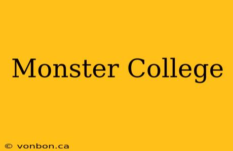 Monster College