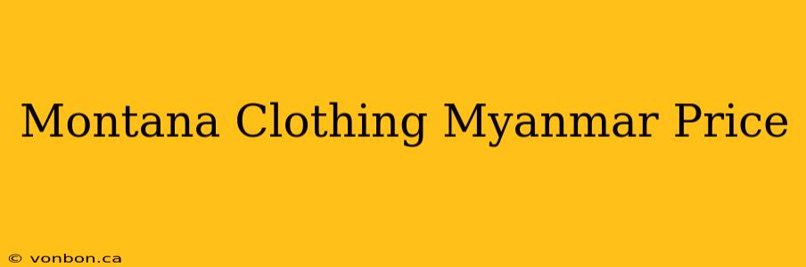 Montana Clothing Myanmar Price