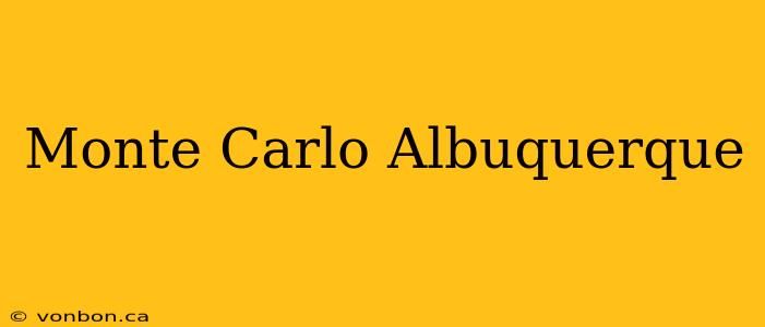 Monte Carlo Albuquerque