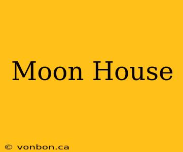 Moon House