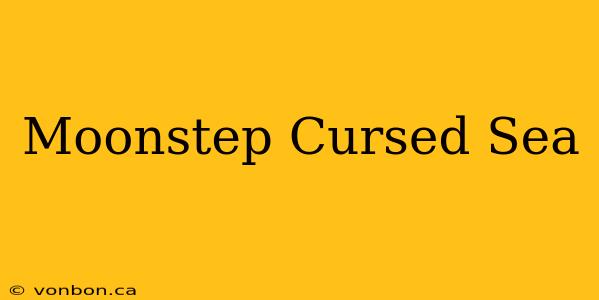 Moonstep Cursed Sea