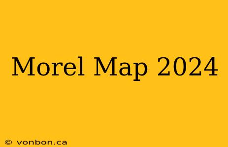 Morel Map 2024