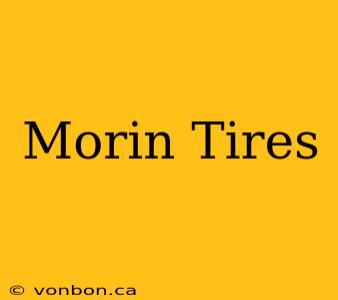 Morin Tires