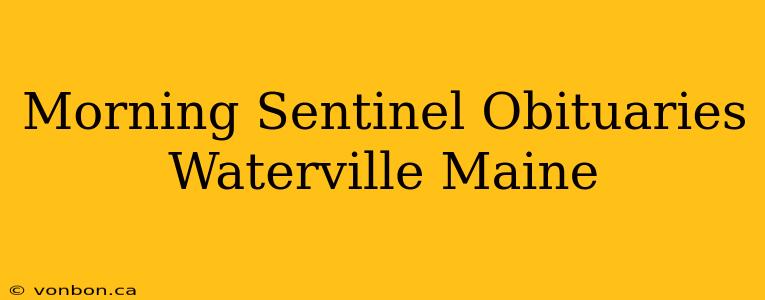 Morning Sentinel Obituaries Waterville Maine