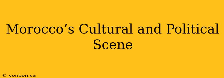 Morocco’s Cultural and Political Scene