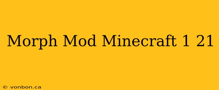 Morph Mod Minecraft 1 21