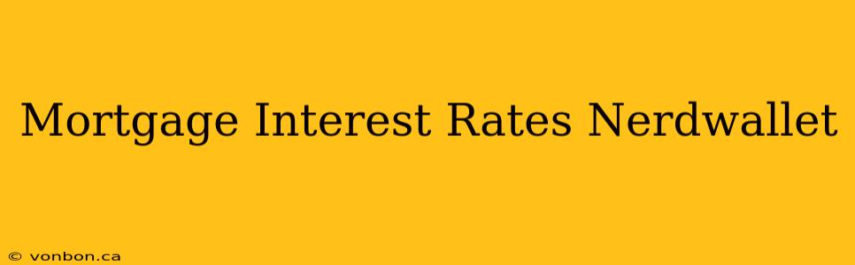 Mortgage Interest Rates Nerdwallet