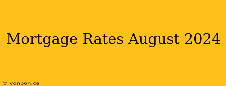 Mortgage Rates August 2024