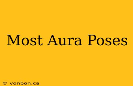 Most Aura Poses