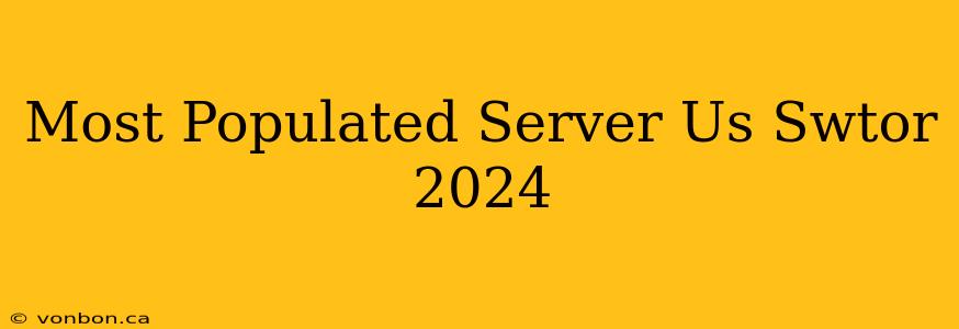 Most Populated Server Us Swtor 2024