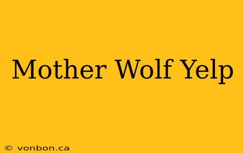 Mother Wolf Yelp