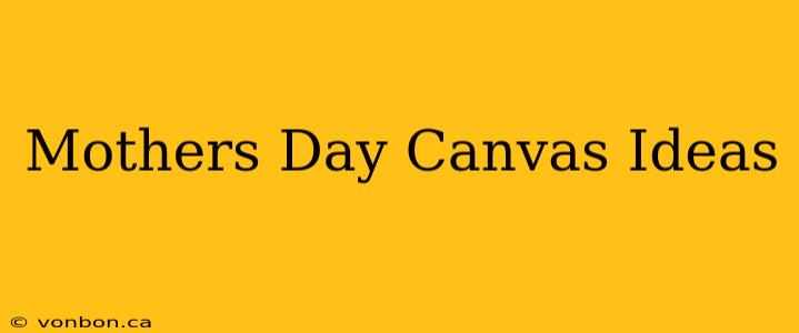 Mothers Day Canvas Ideas