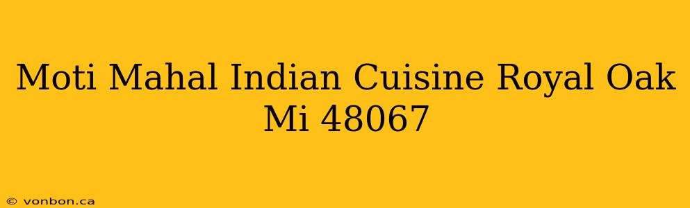 Moti Mahal Indian Cuisine Royal Oak Mi 48067