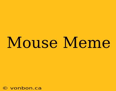 Mouse Meme