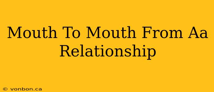 Mouth To Mouth From Aa Relationship