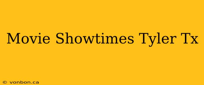 Movie Showtimes Tyler Tx