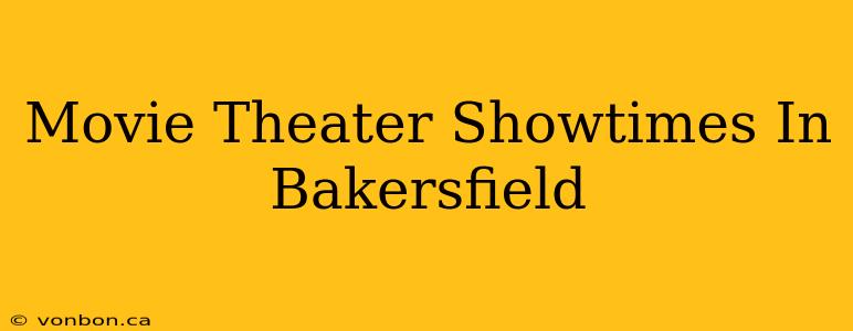 Movie Theater Showtimes In Bakersfield