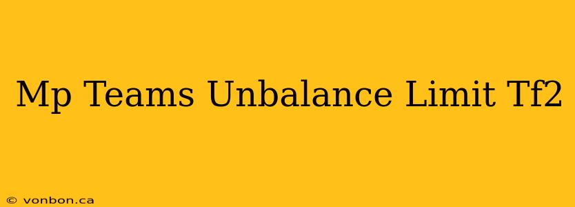 Mp Teams Unbalance Limit Tf2