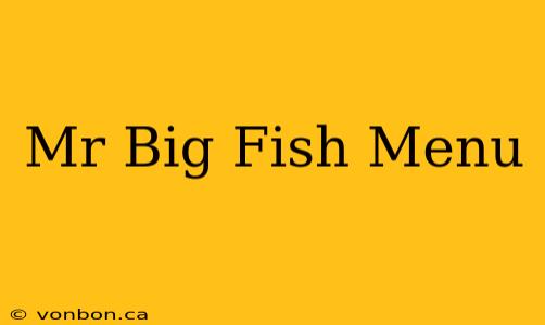 Mr Big Fish Menu