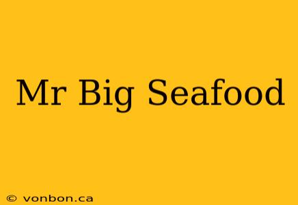 Mr Big Seafood