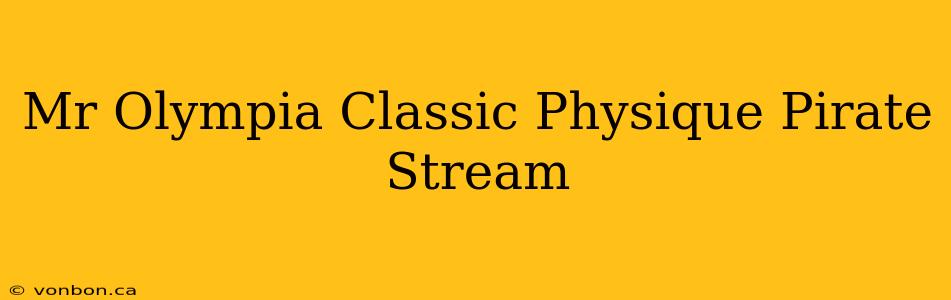 Mr Olympia Classic Physique Pirate Stream