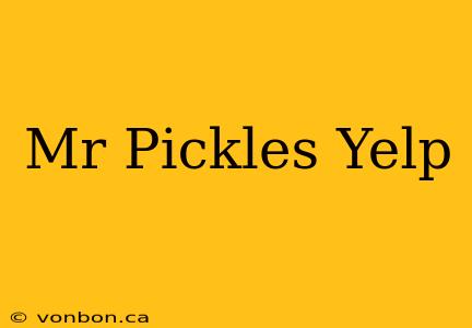 Mr Pickles Yelp