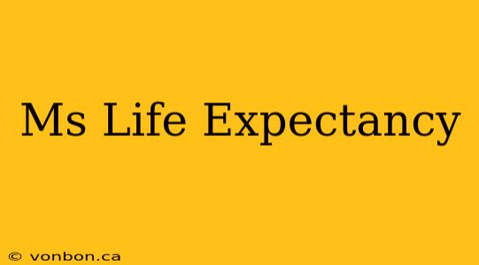 Ms Life Expectancy