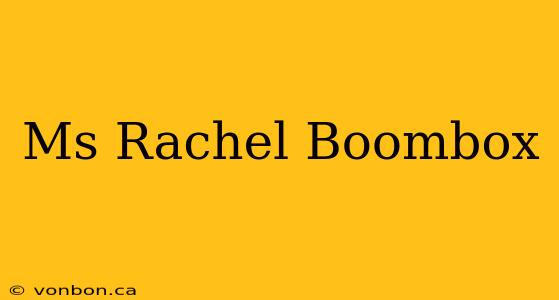 Ms Rachel Boombox