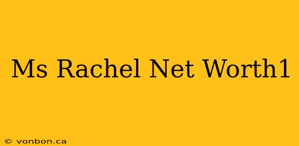 Ms Rachel Net Worth1