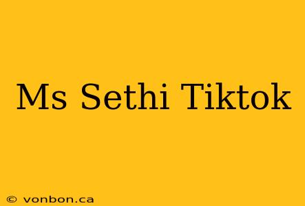 Ms Sethi Tiktok