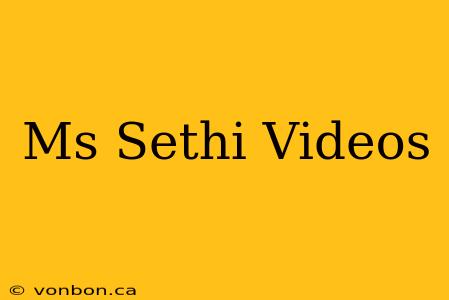 Ms Sethi Videos