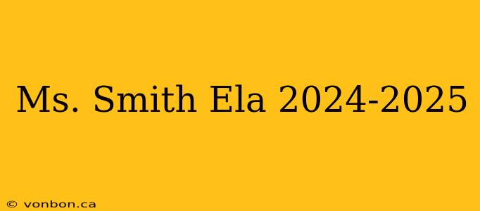 Ms. Smith Ela 2024-2025