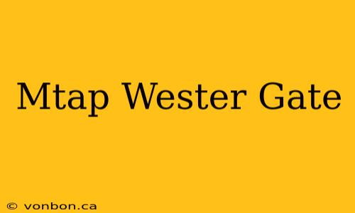 Mtap Wester Gate