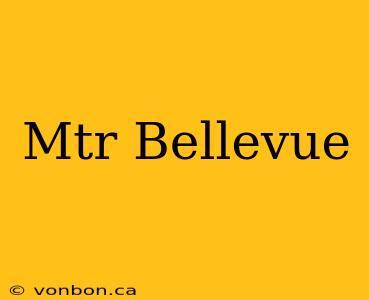 Mtr Bellevue