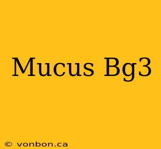 Mucus Bg3