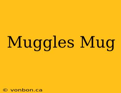 Muggles Mug