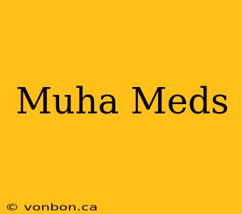 Muha Meds