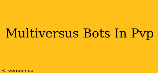 Multiversus Bots In Pvp