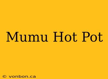 Mumu Hot Pot