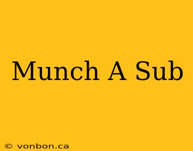 Munch A Sub