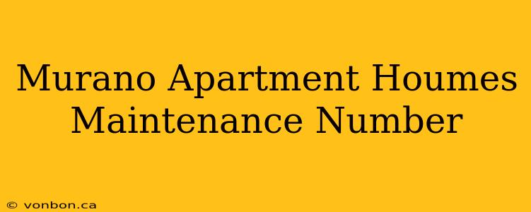 Murano Apartment Houmes Maintenance Number