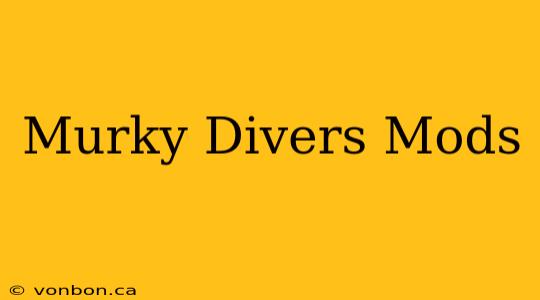 Murky Divers Mods