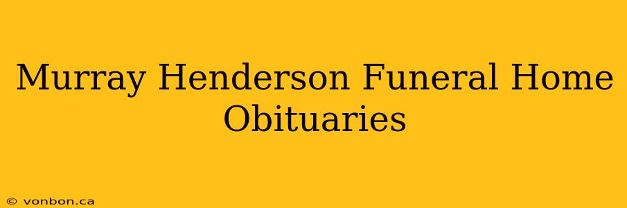 Murray Henderson Funeral Home Obituaries