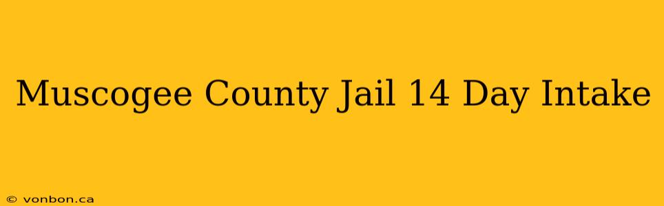 Muscogee County Jail 14 Day Intake