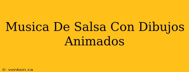 Musica De Salsa Con Dibujos Animados