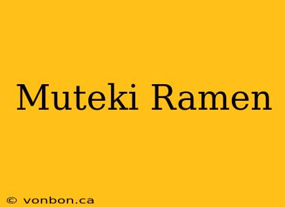 Muteki Ramen