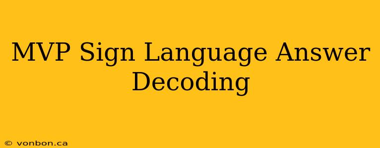 MVP Sign Language Answer Decoding
