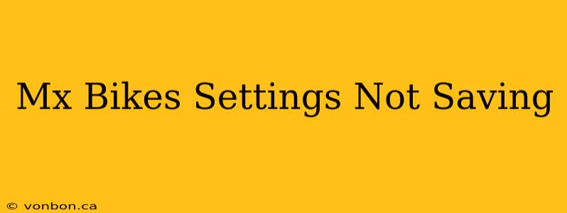 Mx Bikes Settings Not Saving