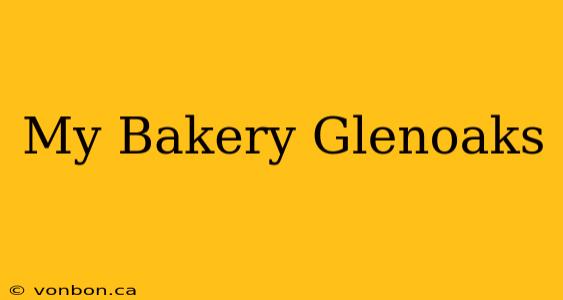 My Bakery Glenoaks