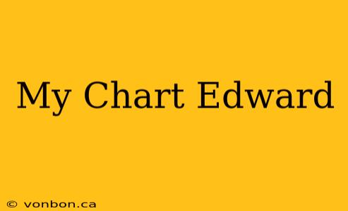 My Chart Edward